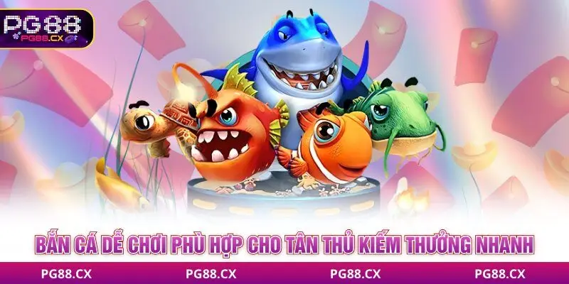 PG88⚡️ Nhà Cái Trực Tuyến Uy Tín Top #1 Thị Trường Việt 5 Bắn cá PG88 phù hợp cho tân thủ kiếm thưởng nhanh