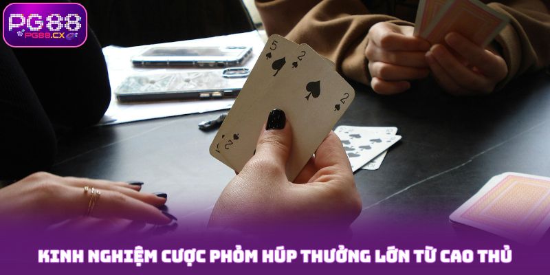 Kinh nghiệm cược Phỏm húp thưởng PG88 lớn từ cao thủ