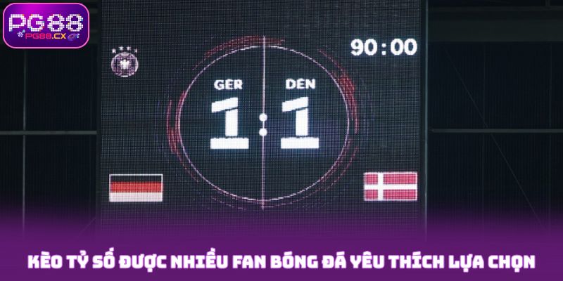 Kèo tỷ số PG88 được nhiều fan bóng đá yêu thích lựa chọn