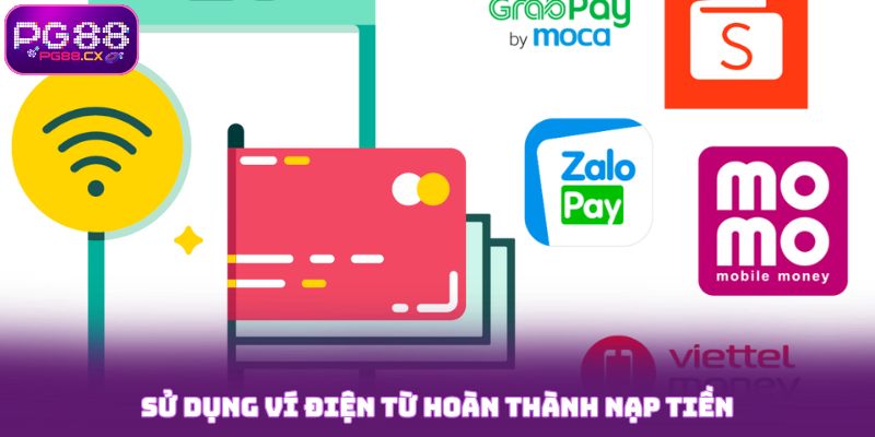 Sử dụng ví điện tử hoàn thành nạp tiền PG88