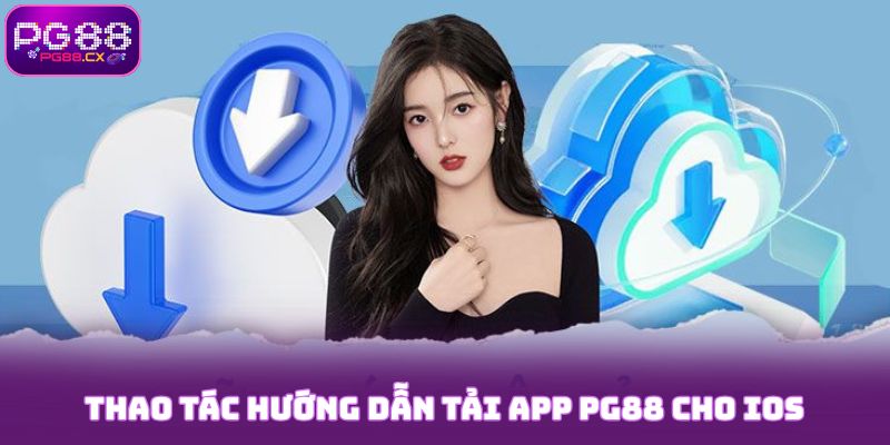 Thao tác hướng dẫn tải app PG88 cho hệ điều hành iOS