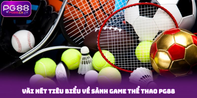 Vài nét tiêu biểu về sảnh game thể thao PG88